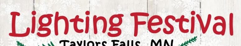 Taylors Falls, MN  – Holiday Lighting Festival  – November 29,30 & Dec. 1,2019