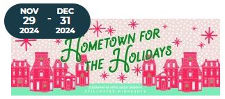 Stillwater, MN.  Hometown For the Holidays – 3 weekends, Dec. 7 – 22nd, 2024